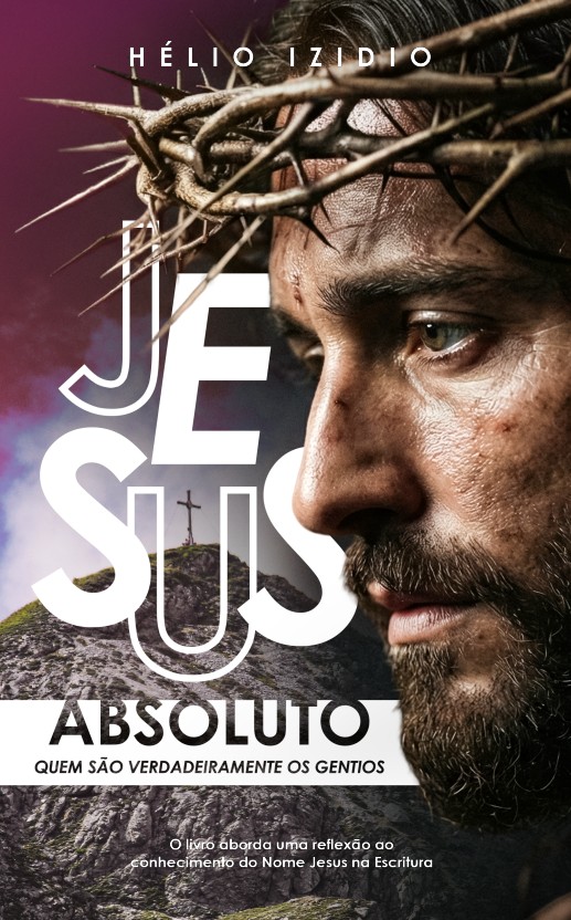 Capa do livro Jesus Absoluto: Quem São Verdadeiramente os Gentios, de Hélio Izidio
